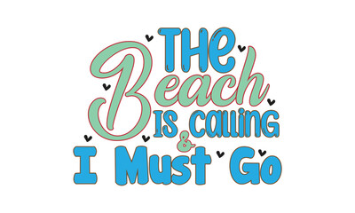 The Beach is Calling and I Must Go, T-Shirt Design, Mug Design.