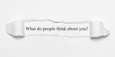 What do people think about you?	