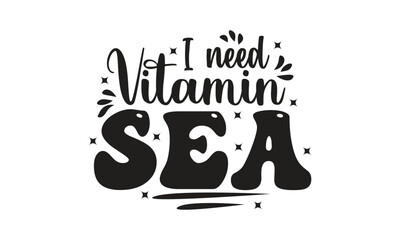 I need vitamin sea, T-Shirt Design, and Mug Design.