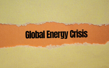 Global Energy Crisis symbol. Torn paper background with Global Energy Crisis text on it.