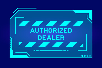 Futuristic hud banner that have word authorized dealer on user interface screen on blue background - obrazy, fototapety, plakaty