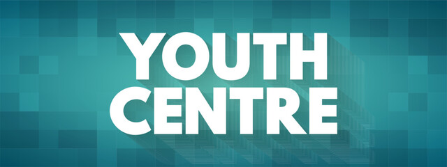 Youth Centre - place where young people can meet and participate in a variety of activities, text concept background