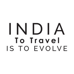 India to travel is so involving. Written in black. Vector for silkscreen, dtg, dtf, t-shirts, signs, banners, Subimation Jobs or for any application. 