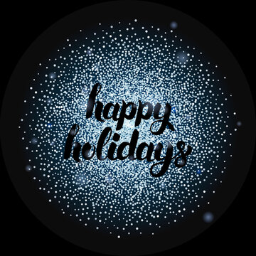 Happy Holidays Lettering over Silver. Vector Illustration of Calligraphy with Sparkle Decoration.