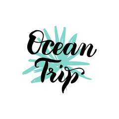 Ocean Trip Lettering. Vector Illustration of Calligraphy and Summer Tropical Design Element.