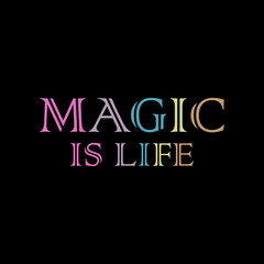 Magic is life typography slogan for fashion t shirt printing, tee graphic design, vector illustration.
