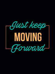 Just Keep Moving Forward Typography T-shirt Design
