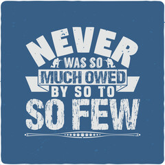 Naklejka na ściany i meble Never was so much owed by so Veteran typography T-shirt Design, Premium Vector