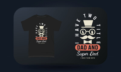 Father’s Day t-shirt design I Have Two Title Dad And Super Dad I Rock Them Both