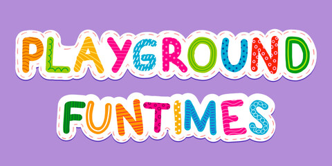 Playground and funtime words. Childish style. Colorful and irregular.