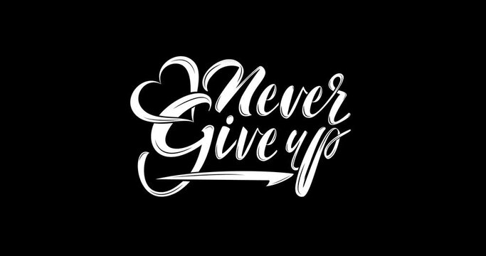 Never give up. Text handwritten modern calligraphy inscription in white color on the black screen alpha channel. Suitable for Motivational quotes, greetings, and messages.