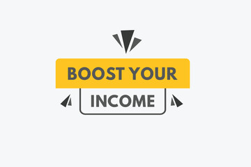 Boost Your income text Button. Boost Your income Sign Icon Label Sticker Web Buttons