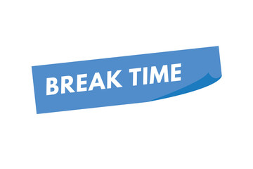 Break time text Button. Break time Sign Icon Label Sticker Web Buttons