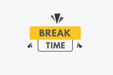 Break time text Button. Break time Sign Icon Label Sticker Web Buttons