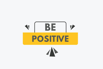 Be Positive text Button. Be Positive Sign Icon Label Sticker Web Buttons