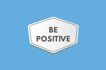 Be Positive text Button. Be Positive Sign Icon Label Sticker Web Buttons