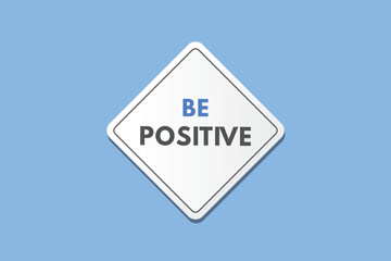 Be Positive text Button. Be Positive Sign Icon Label Sticker Web Buttons