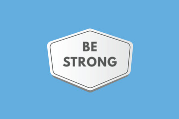 Be Strong text Button. Be Strong Sign Icon Label Sticker Web Buttons