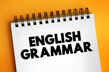 English grammar - way in which meanings are encoded into wordings in the English language, text concept on notepad
