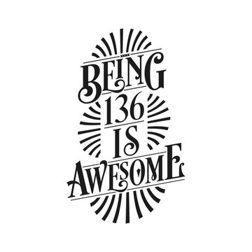 Being 136 Is Awesome - 136th Birthday Typographic Design