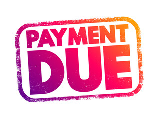 Payment Due - date on which a payment or invoice is scheduled to be received by the nominee, text concept stamp