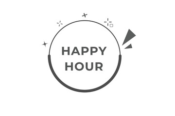 Happy Hour Button. Speech Bubble, Banner Label Happy Hour
