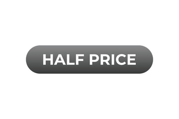 Half Price Button. Speech Bubble, Banner Label Half Price