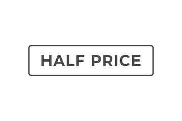 Half Price Button. Speech Bubble, Banner Label Half Price