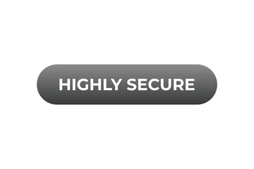 Highly Secure Button. Speech Bubble, Banner Label Highly Secure
