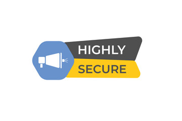 Highly Secure Button. Speech Bubble, Banner Label Highly Secure