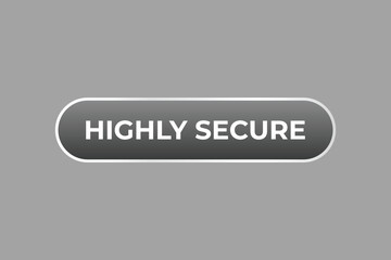 Highly Secure Button. Speech Bubble, Banner Label Highly Secure