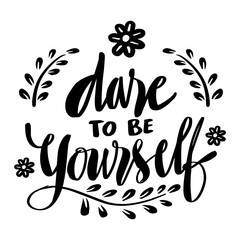 Dare to be yourself, hand lettering. Poster quotes.