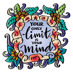 Your only limit is your mind, hand lettering. Poster quotes.