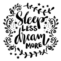 Sleep less dream more, hand lettering. Poster quotes.