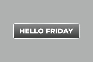 Hello Friday Button. Speech Bubble, Banner Label Hello Friday