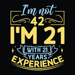 Experience Years, Birthday day Design, T shirt design, I'm not Years