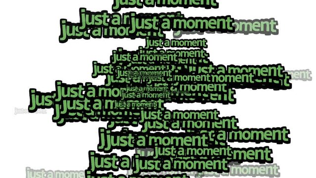 animated video scattered with the words JUST A MOMENT on a white background