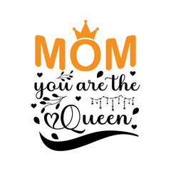 mom are the queen typography , vector t-shirt design