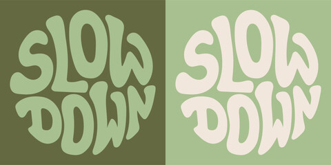 Groovy lettering Slow down. Retro slogan in round shape. Trendy groovy print design for posters, cards, tshirts. - obrazy, fototapety, plakaty