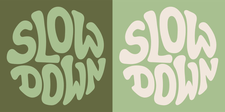 Groovy lettering Slow down. Retro slogan in round shape. Trendy groovy print design for posters, cards, tshirts.
