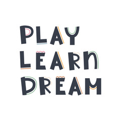 Cute hand drawn phrase Play Learn Dream in boho style. Cartoon doodle print for nursery. Design for shower invitation card, birthday, children's party, book cover, poster