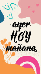 Yesterday, today, tomorrow - in Spanish. Spanish lettering. Ink illustration. Modern brush calligraphy. Social media story post template. Social media story post template