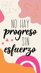 No progress without effort - in Spanish. Lettering. Ink illustration. Modern brush calligraphy. Social media story post template. No hay progreso sin esfuerzo.