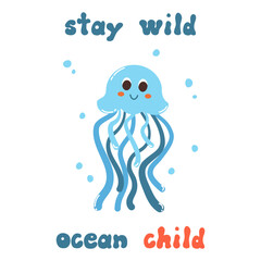 Cute cartoon doodle character jellyfish and quote Stay wild ocean child in flat style. Sea poster, print, card, childish apparel decor, sticker.