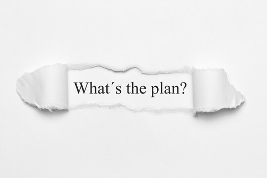 What´s the plan?	
