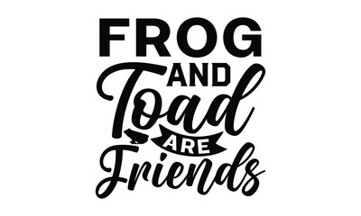 Frog and toad are friends - frog SVG, frog t shirt design, Hand drawn lettering phrases, Calligraphy graphic design, templet, SVG Files for Cutting Cricut and Silhouette
