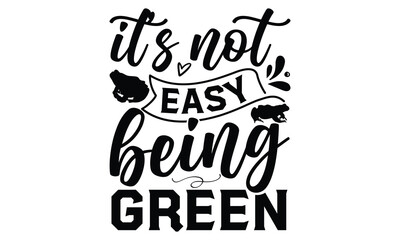 it’s not easy being green - frog SVG, frog t shirt design, Hand drawn lettering phrases, Calligraphy graphic design, templet, SVG Files for Cutting Cricut and Silhouette