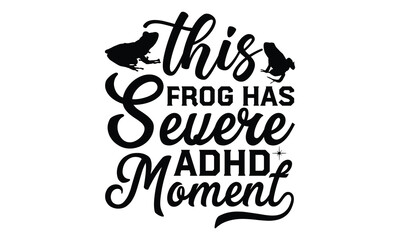 This frog has severe adhd moment - frog SVG, frog t shirt design, Hand drawn lettering phrases, Calligraphy graphic design, templet, SVG Files for Cutting Cricut and Silhouette