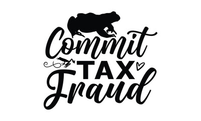 Commit tax fraud - frog SVG, frog t shirt design, Hand drawn lettering phrases, Calligraphy graphic design, templet, SVG Files for Cutting Cricut and Silhouette