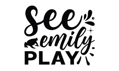 See Emily play - frog SVG, frog t shirt design, Hand drawn lettering phrases, Calligraphy graphic design, templet, SVG Files for Cutting Cricut and Silhouette